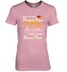 Marching Band Shirt What Is The Football Team Doing on Field Women's Premium T-Shirt Women's Premium T-Shirt - FordPhuMy