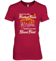 Marching Band Shirt What Is The Football Team Doing on Field Women's Premium T-Shirt Women's Premium T-Shirt - FordPhuMy